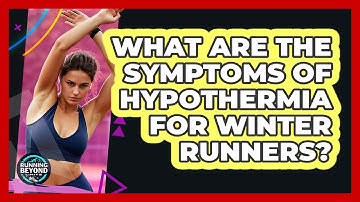 What Are The Symptoms Of Hypothermia For Winter Runners? - Running Beyond Limits