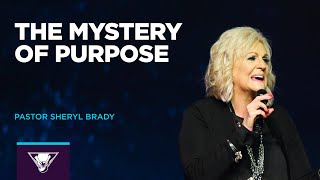 The Mystery of Purpose | Pastor Sheryl Brady
