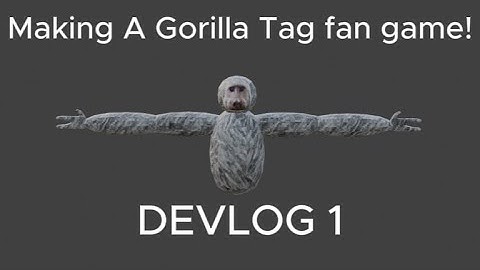 Making A Gorilla Tag Fan Game! | Monke Life | Devlog 1