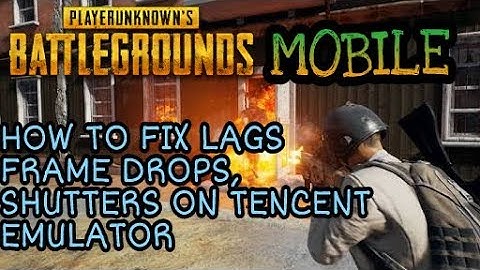 HOW TO FIX LAGS,SHUTTER AND FRAME DROPS IN PUBG MOBILE PC - TENCENT EMULATOR