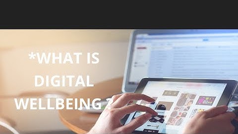 What is  Digital wellbeing ?