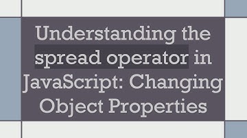 Understanding the spread operator in JavaScript: Changing Object Properties