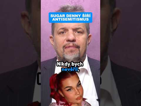 Sugar Denny rozjíždí BIZARNÍ antisemitismus!