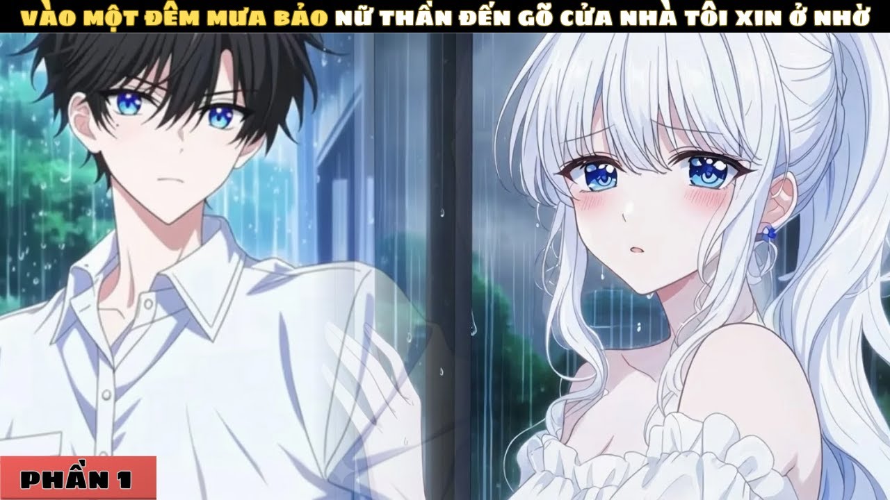 P1 | VÀO MỘT ĐÊM MƯA BẢO NỮ THẦN ĐẾN GÕ CỬA NHÀ TÔI XIN Ở NHỜ