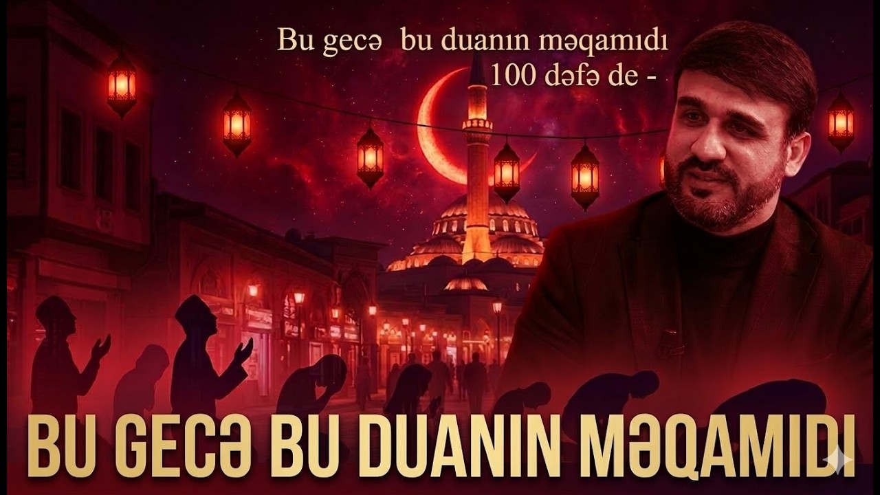 Bu gecə bu duanın məqamıdı 100 defə de - Hacı Ramil -  Bu gecə İmam Əlinin şəhadətidir