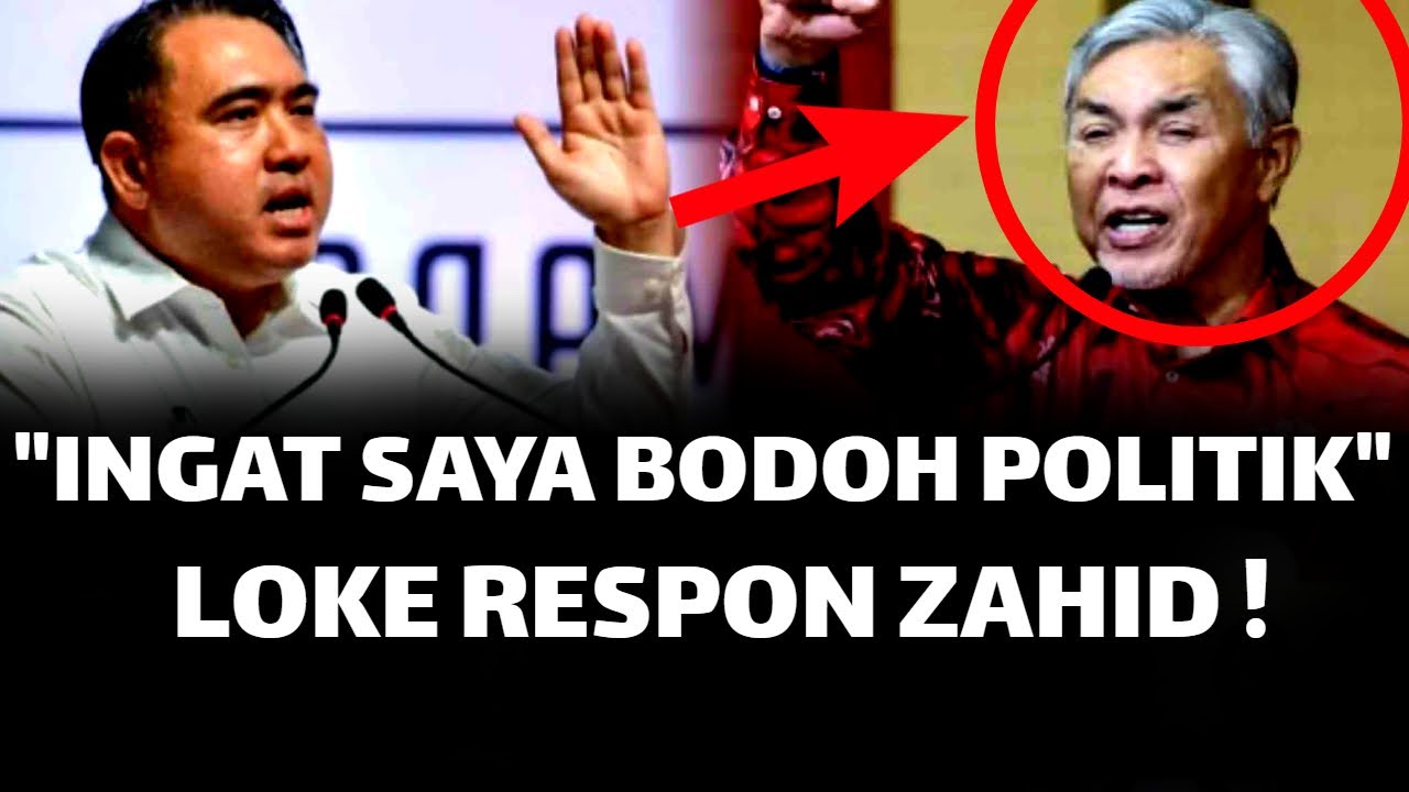 "INGAT SAYA BODOH POLITIK KE" ? LOKE RESPON ZAHID !