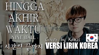 Hingga Akhir Waktu | Nine Ball | VERSI KOREA Cover by Kanzi (LIRIK)