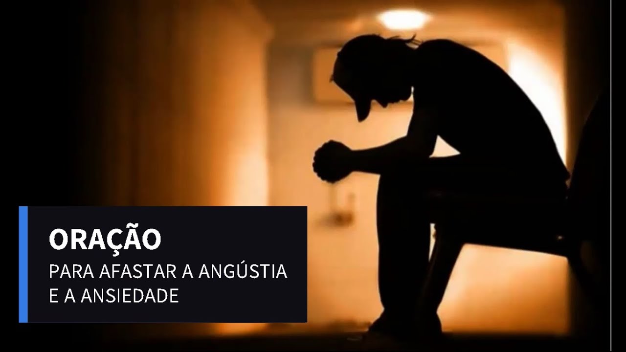 ORAÇÃO PARA AFASTAR ANGÚSTIA E ANSIEDADE - YouTube