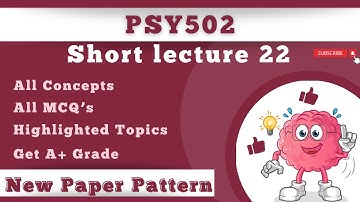 PSY502 Short Lecture 22_Highlighted Questions_PSY502 Lectures_Final Term_Full Detail In Short Time