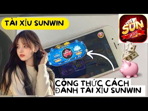 #2023 Sunwin | Cách Đánh Tài Xỉu Sunwin Hướng Dẫn Link Tải Sunwin Công thức luôn bú