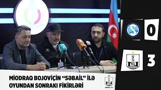 Miodraq Bojoviç “Səbail” üzərində qələbəni şərh etdi