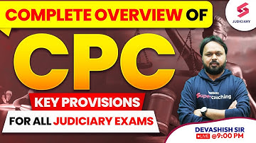 Complete overview of CPC for all Judiciary Exams | Key Provisions of Code of Civil Procedure, 1908
