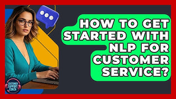 How To Get Started With NLP For Customer Service? - Customer Support Coach
