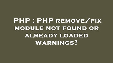 PHP : PHP remove/fix module not found or already loaded warnings?