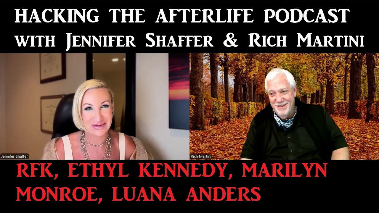 Hacking the Afterlife with Jennifer Shaffer, Luana Anders, Robert & Ethyl Kennedy, Marilyn Monroe