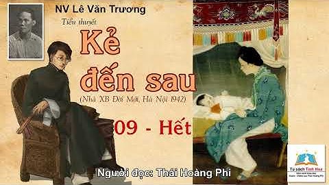 KẺ ĐẾN SAU. Tập 09 - Hết. Tác giả: NV. Lê Văn Trương. Người đọc: Thái Hoàng Phi