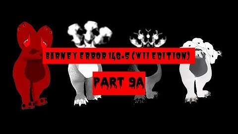 Barney error 146.5 (Wii edition) (Part 9A)