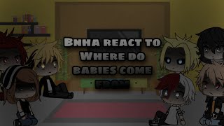 BNHA/MHA React to "Where do babies come from - Dekus past"
