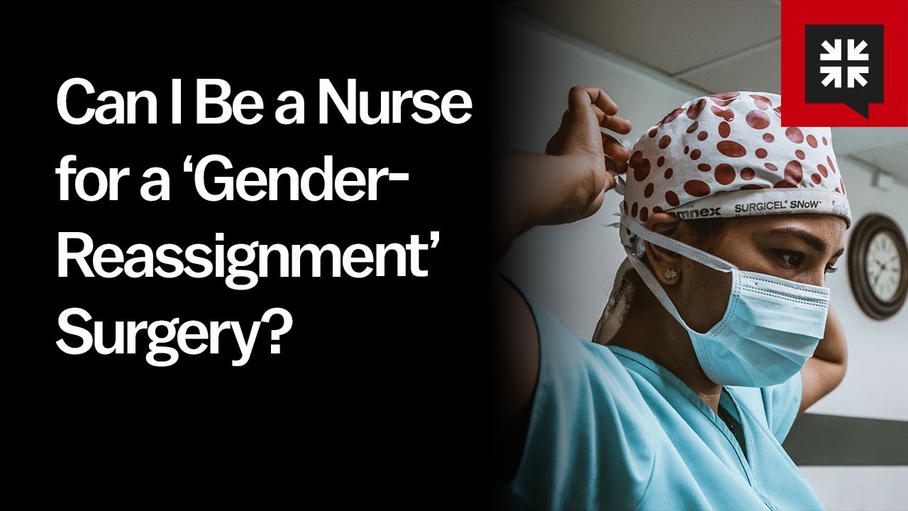 Can I Be A Nurse For A Gender Reassignment Surgery YouTube