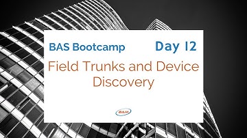 BAS Bootcamp: Day 12  Field Trunks and Device Discovery