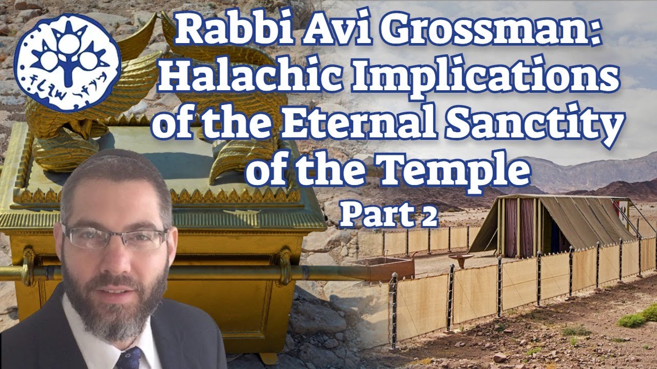 Rabbi Avi Grossman: Halachic Implications of the Eternal Sanctity of the Temple (Part 2)