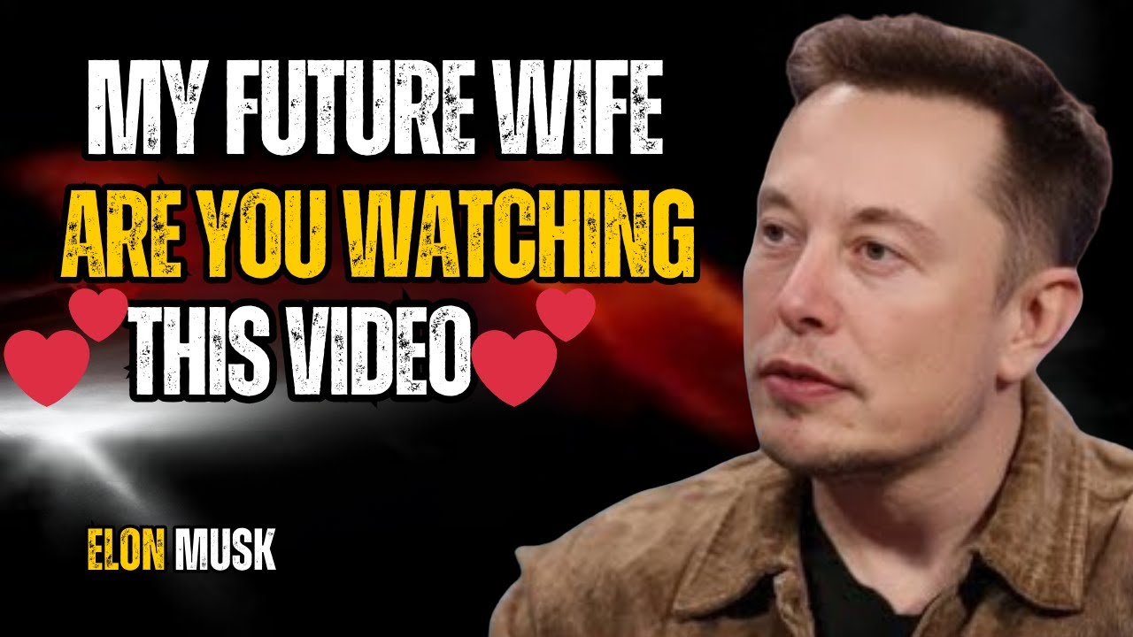 Elon Musk Confession:  My Future Wife... Are You Watching This Video