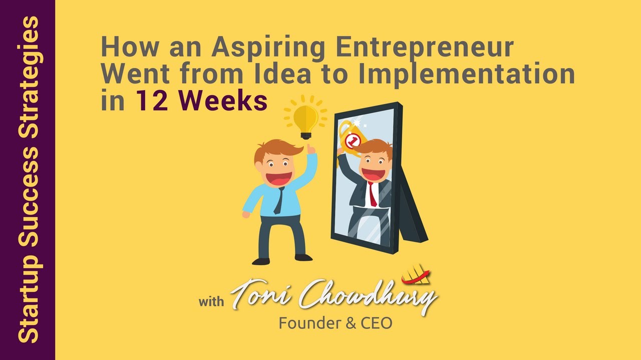 How an Aspiring Entrepreneur Went from Idea to Implementation in 12 Wks