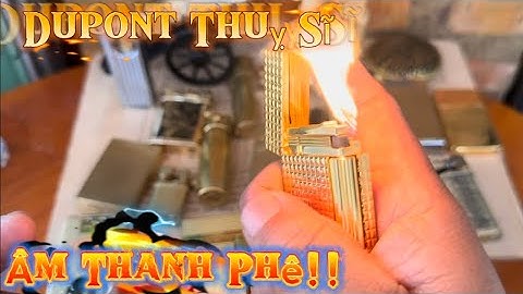 Dopont Thuỵ Sĩ Âm Thanh Phê _ Bật lửa xăng đá _ Bật lửa độc lạ #đồcổcầnthơ #batluadocla #batluaco 