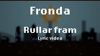 Video thumbnail of "Fronda - Rullar Fram (Lyric Video)"