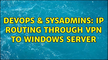 DevOps & SysAdmins: IP Routing through VPN to Windows Server (3 Solutions!!)