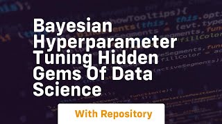 Bayesian hyperparameter tuning hidden gems of data science