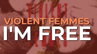 Violent Femmes - I&#39;m Free (Official Audio)