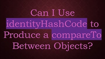 Can I Use identityHashCode to Produce a compareTo Between Objects?