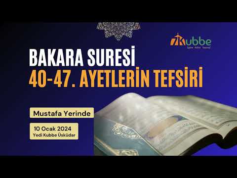 Bakara Suresi 40-47. Ayetler Tefsiri | Mustafa Yerinde