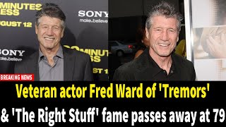 Celebrity Veteran actor Fred Ward of 'Tremors' & 'The Right Stuff' fame passes away at 79 Net Worth
