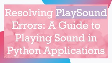 Resolving PlaySound Errors: A Guide to Playing Sound in Python Applications