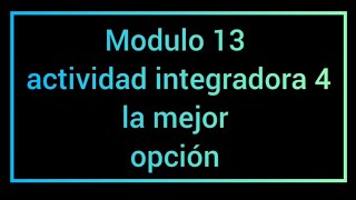 Modulo 13 actividad integradora 4 la mejor opción