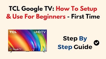 TCL Google TV: How To Setup & Use For Beginners - First Time