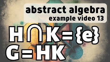 External and Internal Direct Product -- Abstract Algebra Examples 13