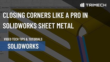 Closing Corners Like a Pro in SOLIDWORKS Sheet Metal