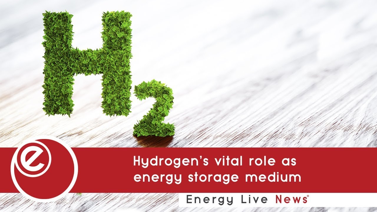 Hydrogen’s vital role as energy storage medium | Energy Live News