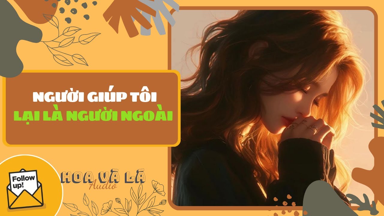 [Truyện Audio ] NGƯỜI GIÚP TÔI LẠI LÀ NGƯỜI NGOÀI (Full) || HOA VA LA AUDIO