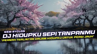 DJ Hidupku Sepi Tanpamu - New Syclon Remix Galau Slow Bass