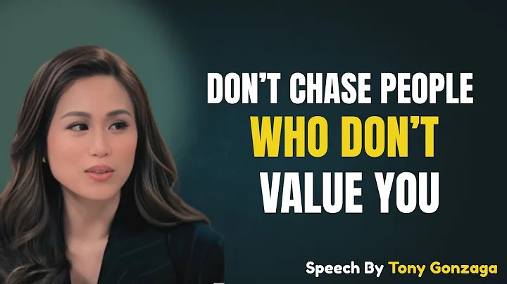 Don’t Chase People Who Don’t Value You | Tony Gonzaga  Motivational Speech