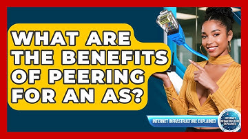 What Are The Benefits Of Peering For An AS? - Internet Infrastructure Explained