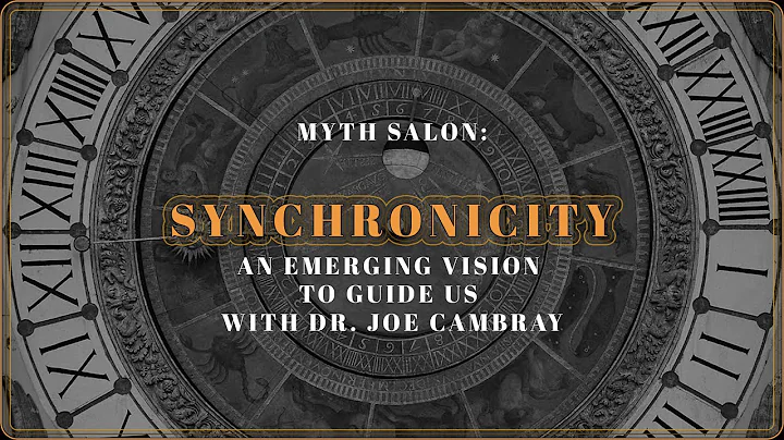 MYTH SALON: Synchronicity - An Emerging Vision To Guide Us with Dr. Joe Cambray