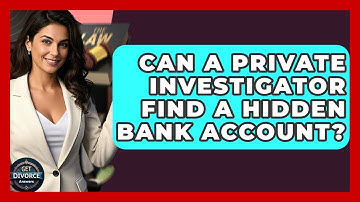 Can A Private Investigator Find A Hidden Bank Account? - Get Divorce Answers
