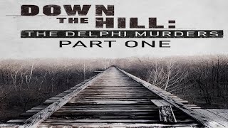 Down the Hill: The Delphi Murders - Part One (2021)