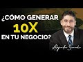 ¿Como puedo generar 10x mi negocio?  | Alejandro Saracho