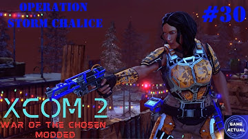 XCOM 2 War of the Chosen Gameplay Modded #30 Operation Storm Chalice (Retaliation) (No Commentary)
